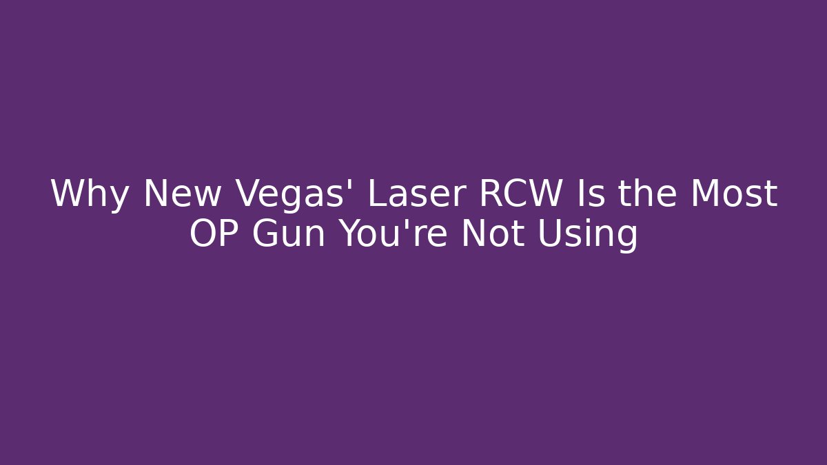 Why New Vegas' Laser RCW Is the Most OP Gun You're Not Using - Critter Realm