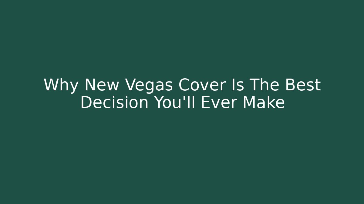 Why New Vegas Cover Is The Best Decision You'll Ever Make