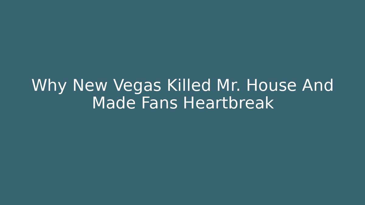 Why New Vegas Killed Mr. House And Made Fans Heartbreak