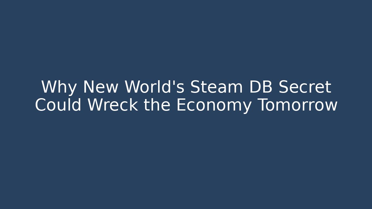 Why New World's Steam DB Secret Could Wreck the Economy Tomorrow