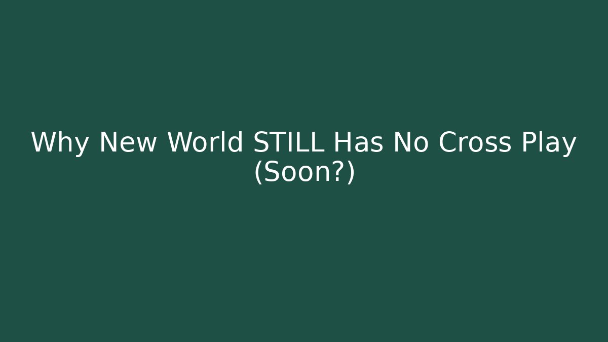 Why New World STILL Has No Cross Play (Soon?)