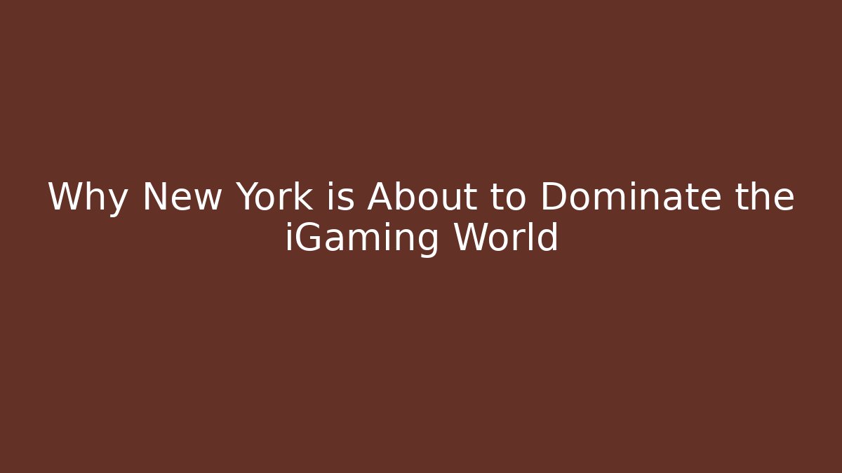 Why New York is About to Dominate the iGaming World