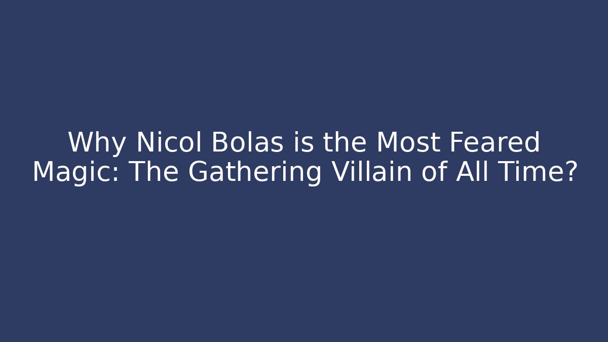 Why Nicol Bolas is the Most Feared Magic: The Gathering Villain of All Time?