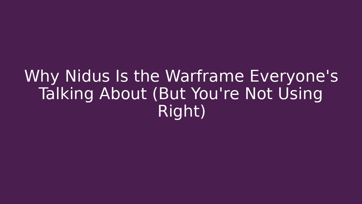 Why Nidus Is the Warframe Everyone’s Talking About (But You’re Not Using Right) - Critter Realm