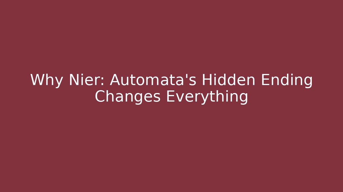 Why Nier: Automata’s Hidden Ending Changes Everything - Critter Realm