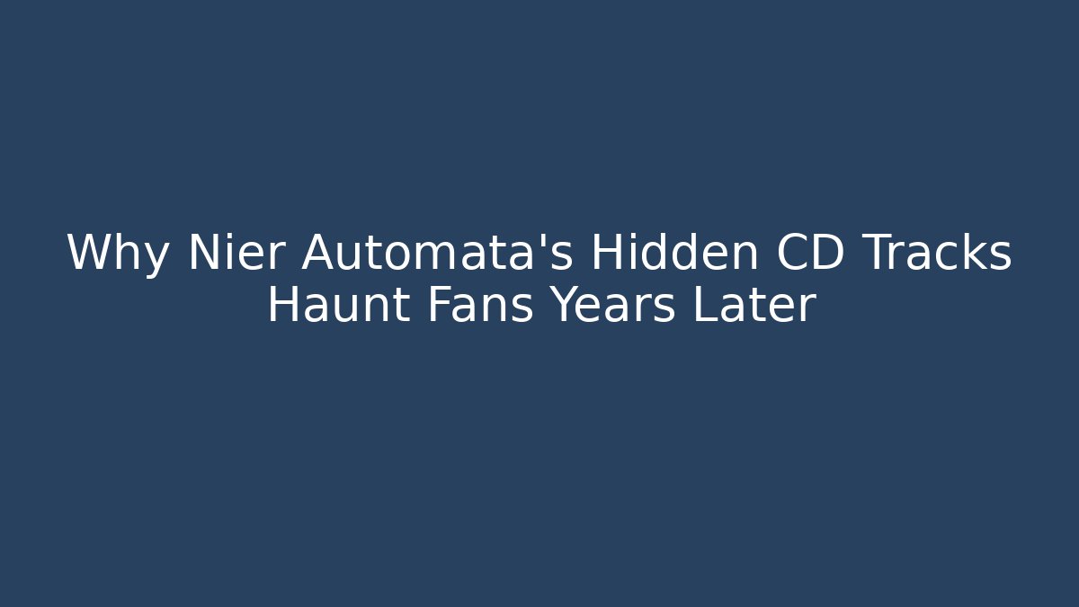 Why Nier Automata's Hidden CD Tracks Haunt Fans Years Later