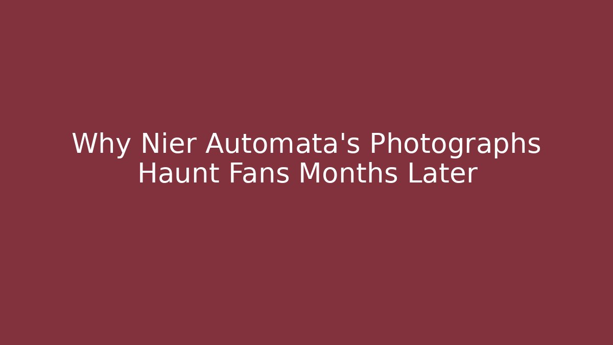Why Nier Automata's Photographs Haunt Fans Months Later
