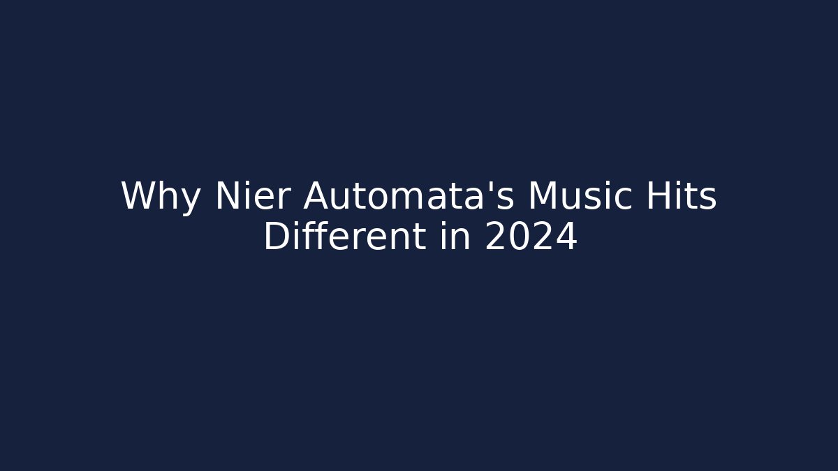 Why Nier Automata’s Music Hits Different in 2024