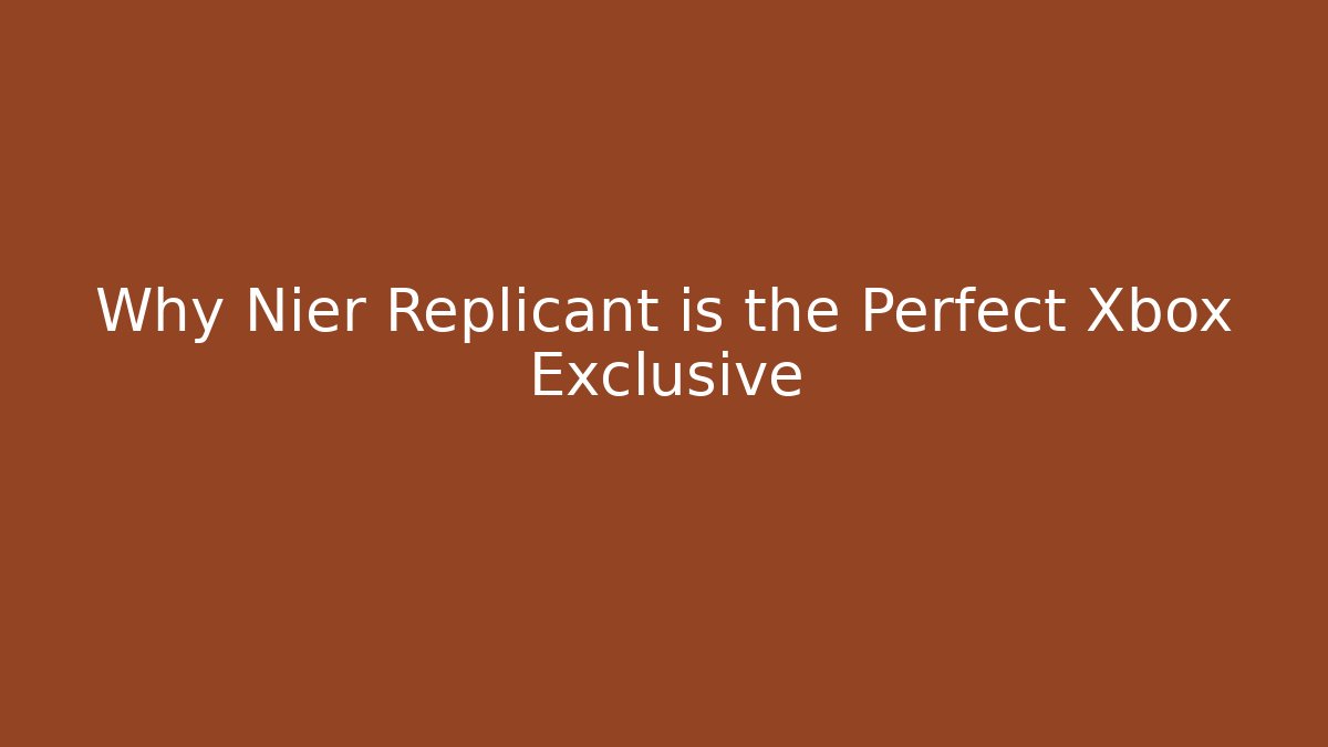 Why Nier Replicant is the Perfect Xbox Exclusive