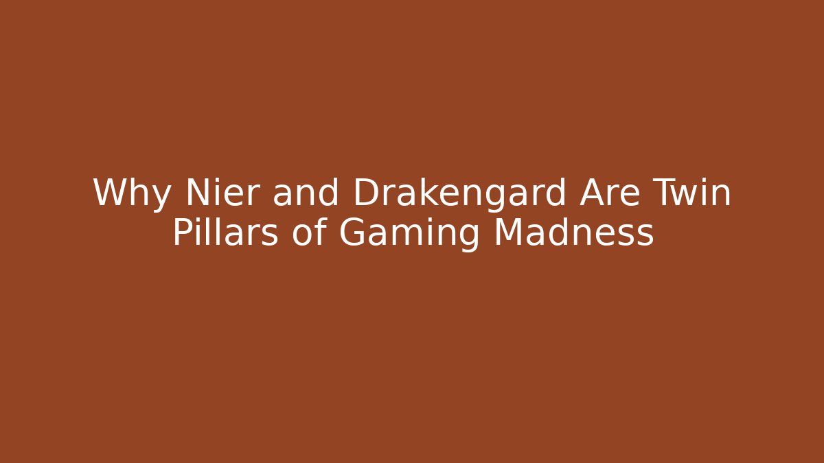 Why Nier and Drakengard Are Twin Pillars of Gaming Madness