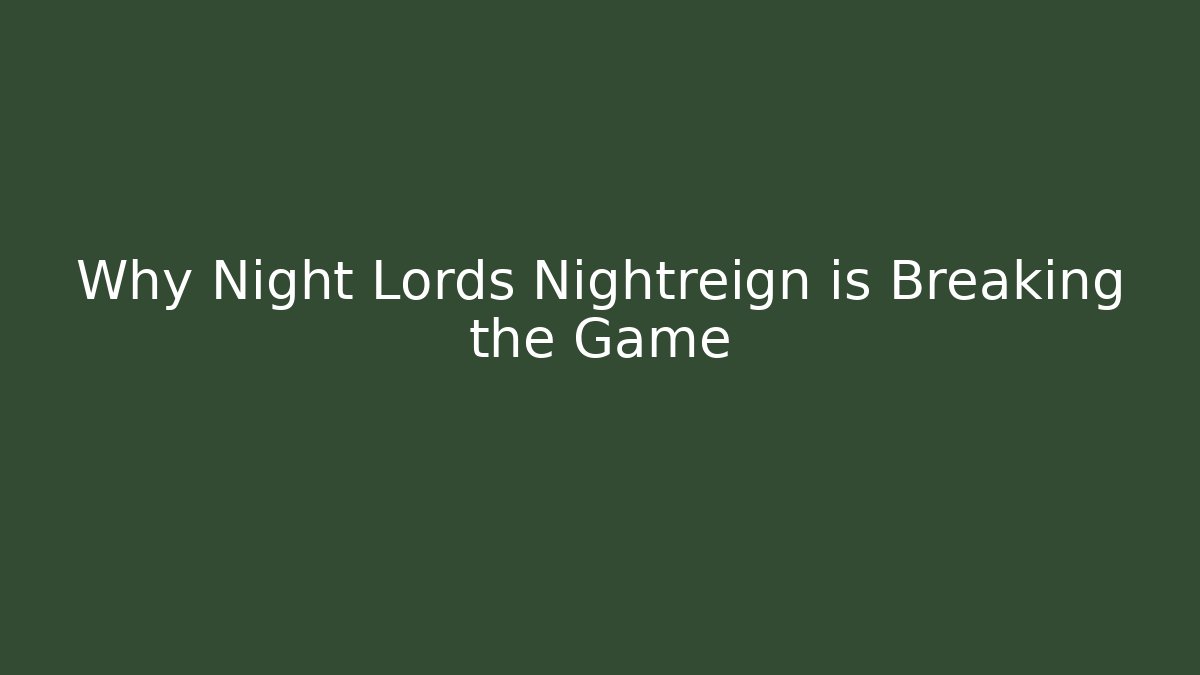 Why Night Lords Nightreign is Breaking the Game