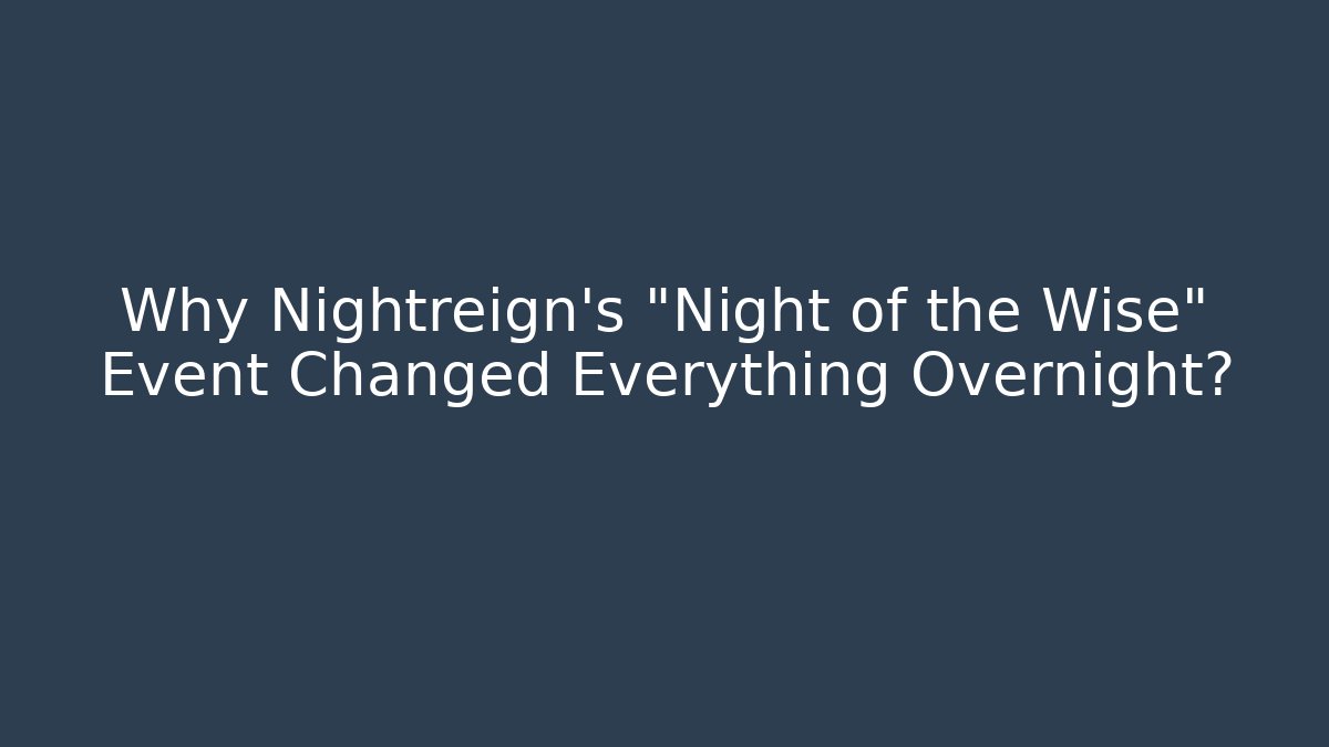 Why Nightreign's "Night of the Wise" Event Changed Everything Overnight?