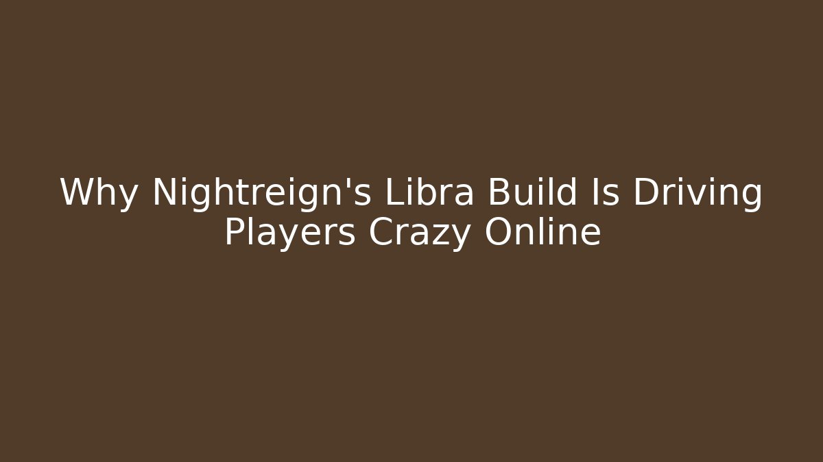 Why Nightreign's Libra Build Is Driving Players Crazy Online