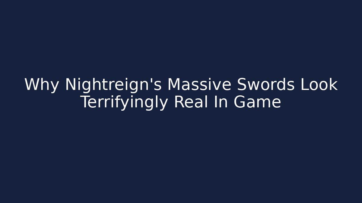 Why Nightreign’s Massive Swords Look Terrifyingly Real In Game