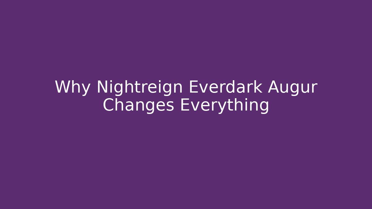 Why Nightreign Everdark Augur Changes Everything