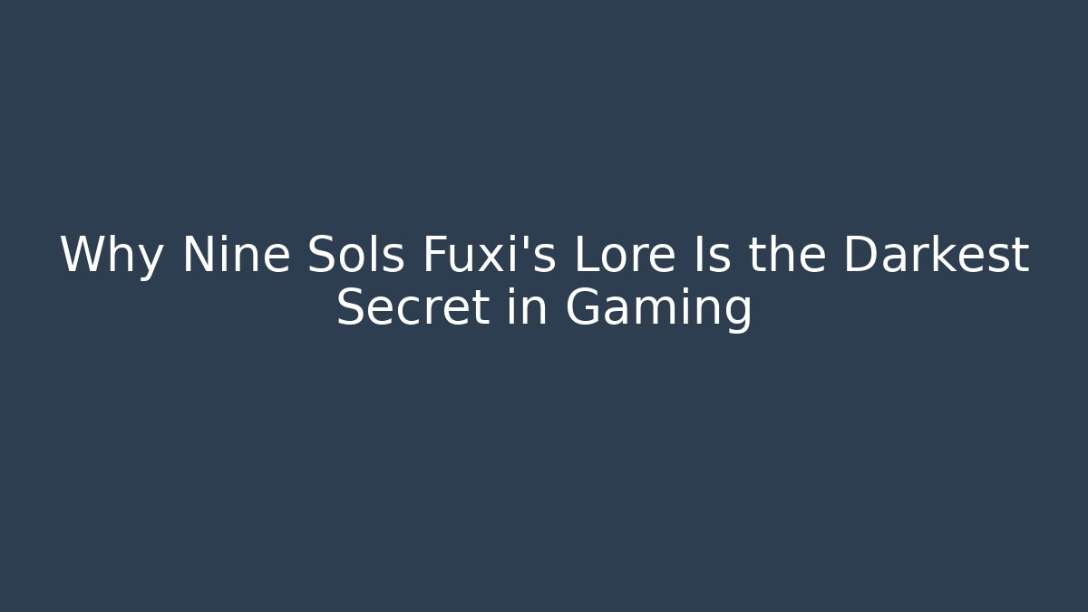 Why Nine Sols Fuxi's Lore Is the Darkest Secret in Gaming