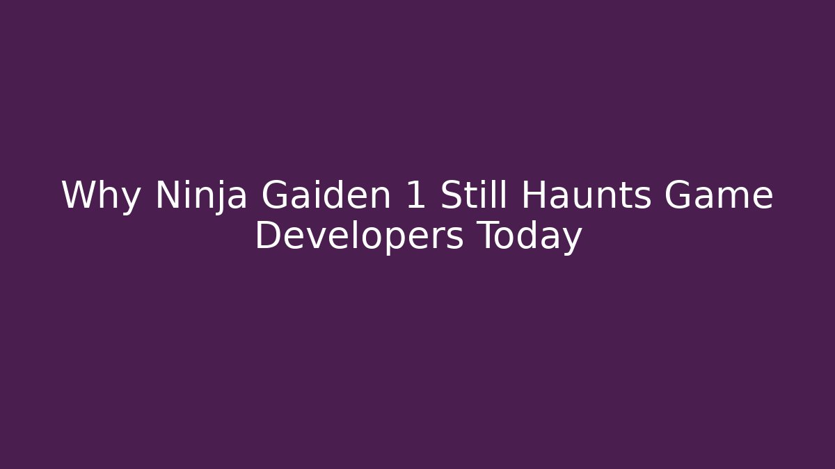 Why Ninja Gaiden 1 Still Haunts Game Developers Today