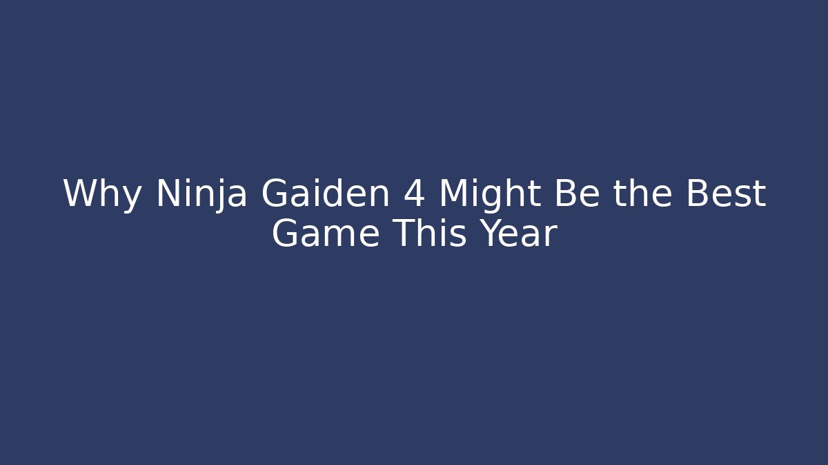 Why Ninja Gaiden 4 Might Be the Best Game This Year - Critter Realm
