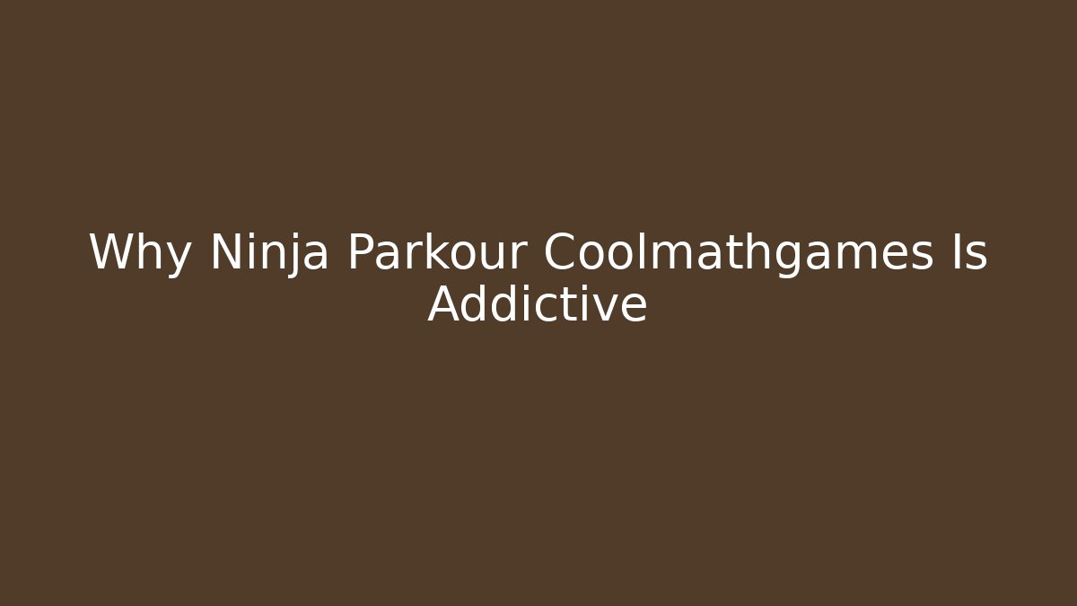 Why Ninja Parkour Coolmathgames Is Addictive