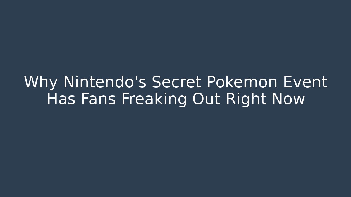 Why Nintendo’s Secret Pokemon Event Has Fans Freaking Out Right Now