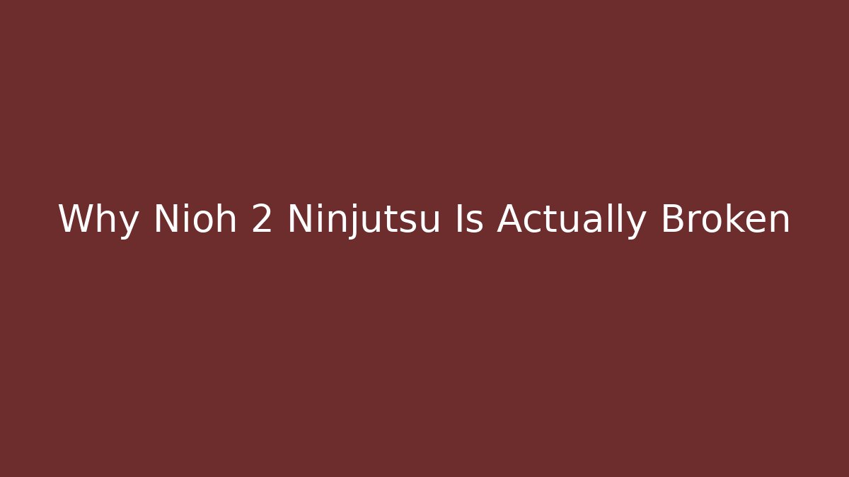 Why Nioh 2 Ninjutsu Is Actually Broken - Critter Realm