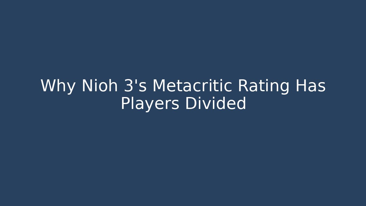 Why Nioh 3's Metacritic Rating Has Players Divided