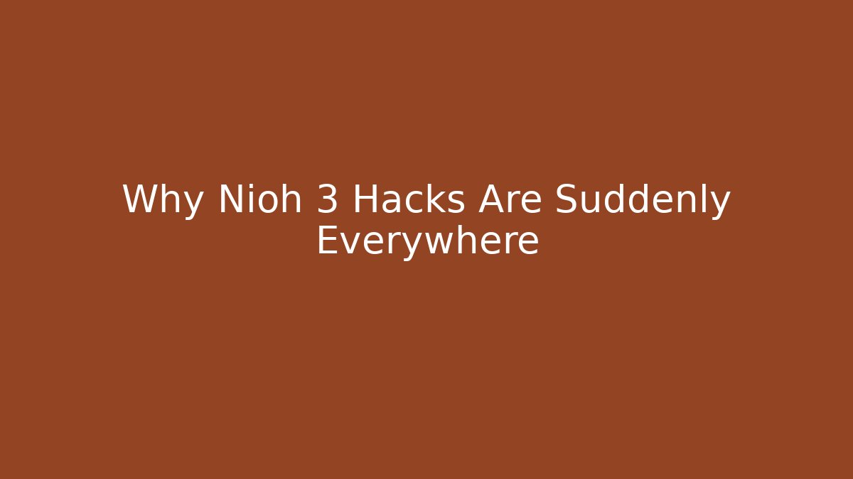 Why Nioh 3 Hacks Are Suddenly Everywhere