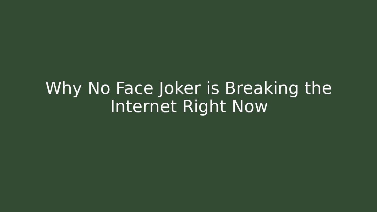 Why No Face Joker is Breaking the Internet Right Now