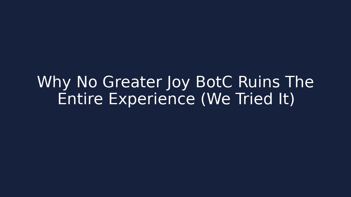 Why No Greater Joy BotC Ruins The Entire Experience (We Tried It)