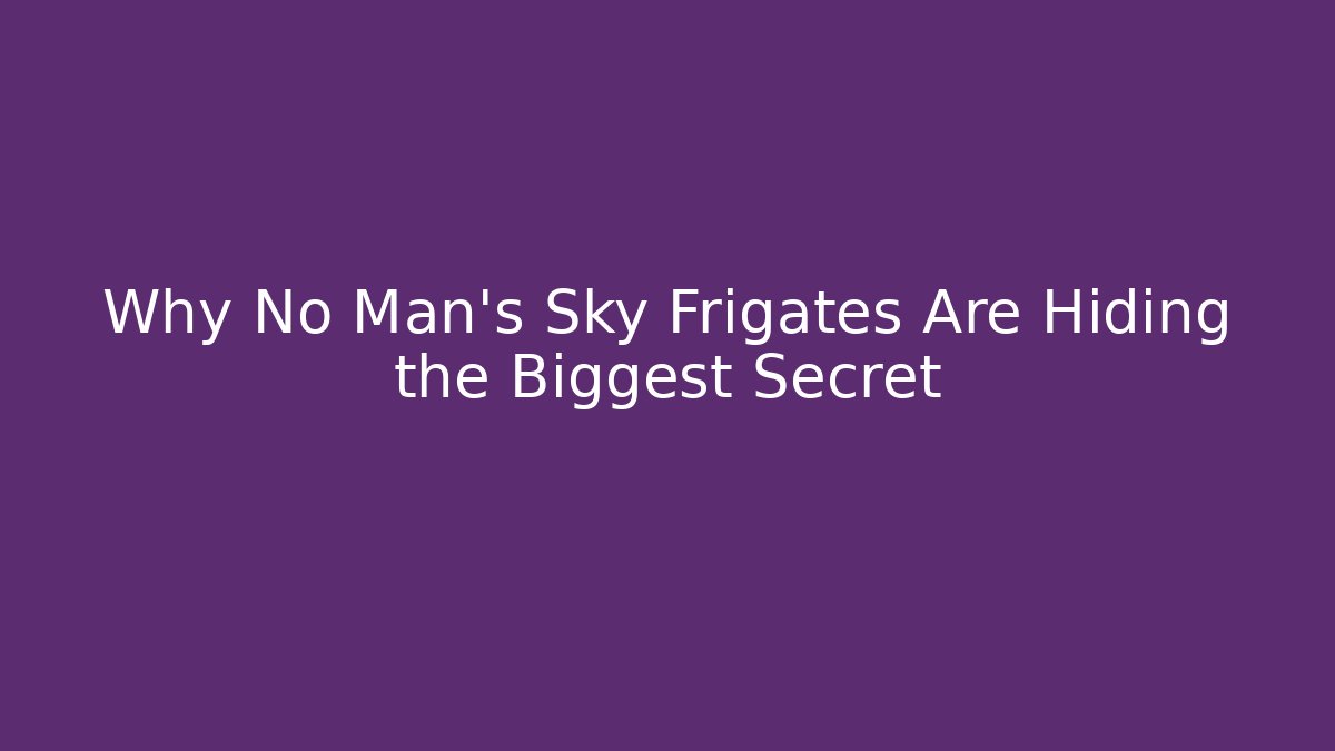 Why No Man's Sky Frigates Are Hiding the Biggest Secret