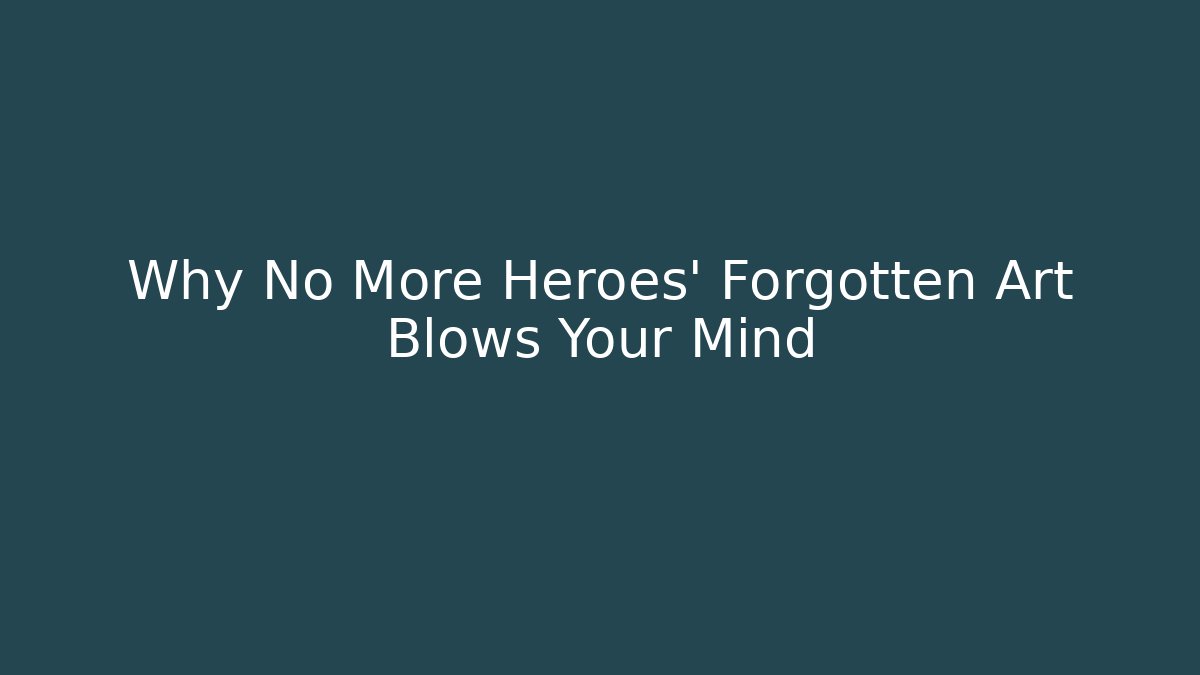Why No More Heroes' Forgotten Art Blows Your Mind