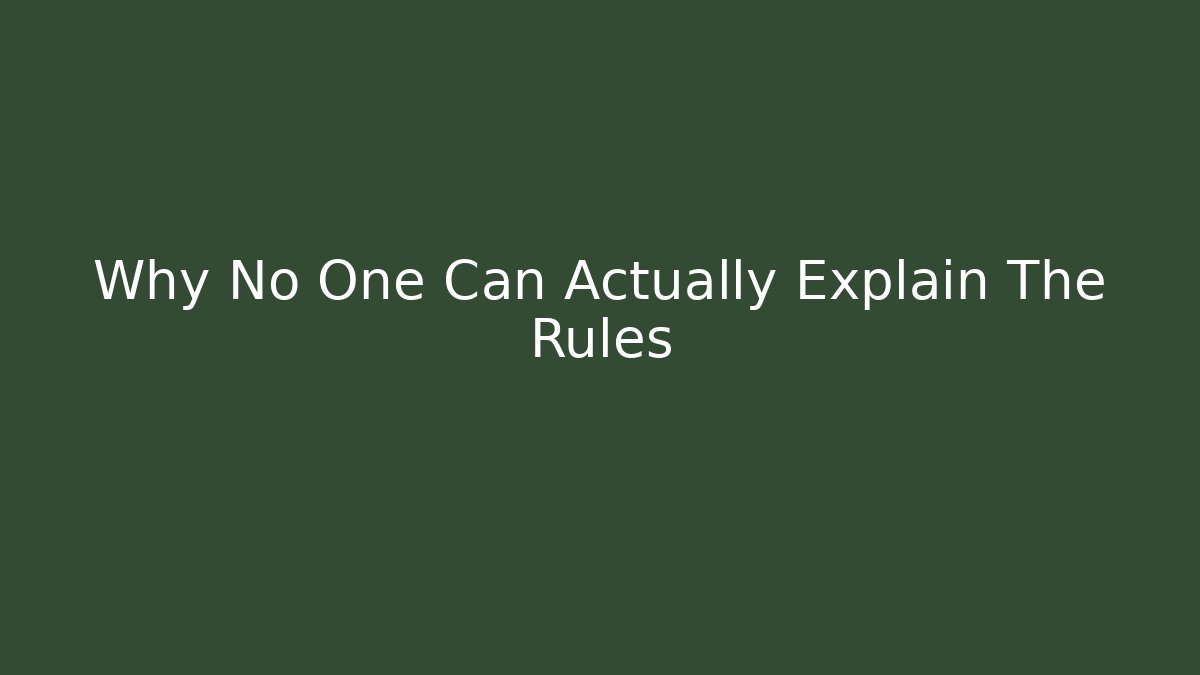 Why No One Can Actually Explain The Rules