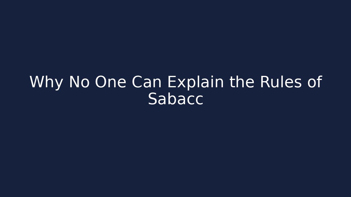 Why No One Can Explain the Rules of Sabacc - Critter Realm