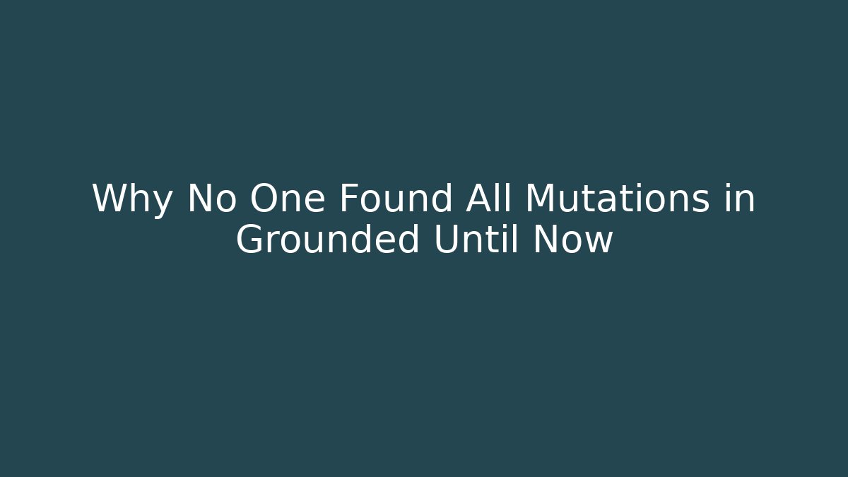 Why No One Found All Mutations in Grounded Until Now - Critter Realm