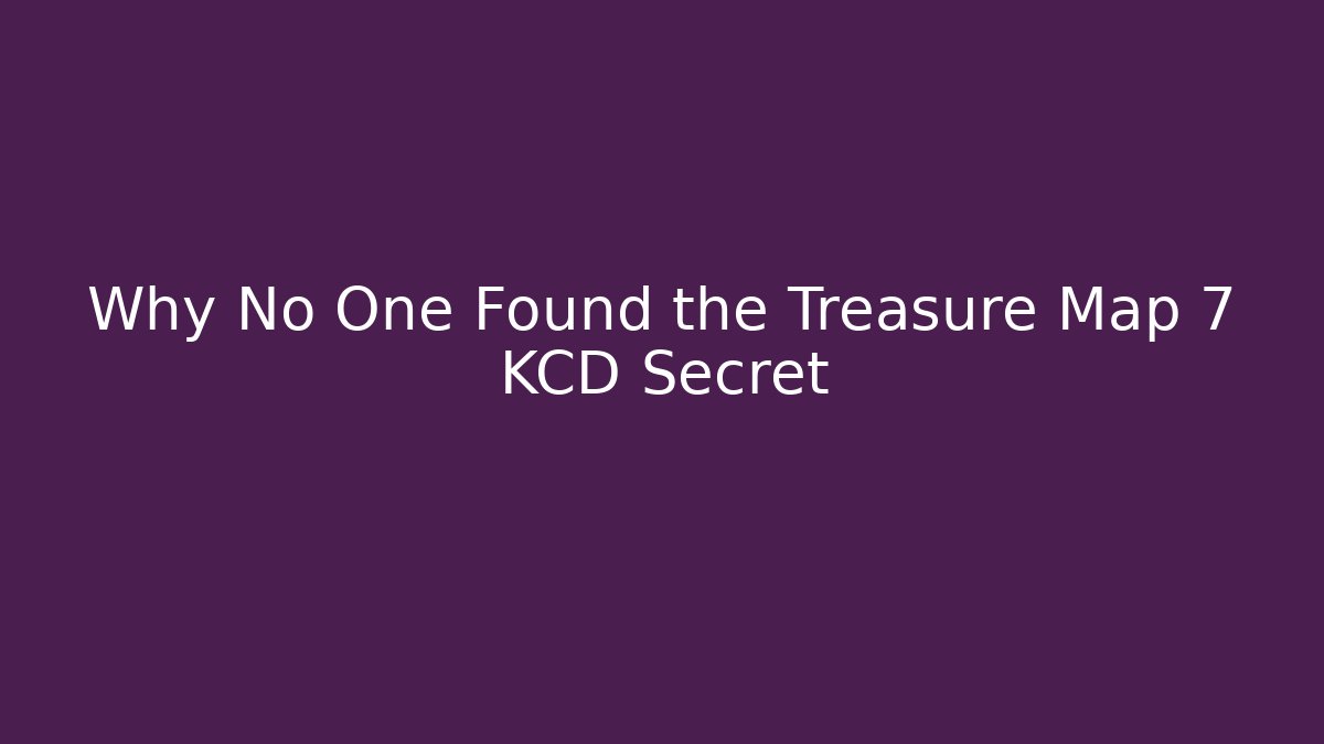 Why No One Found the Treasure Map 7 KCD Secret