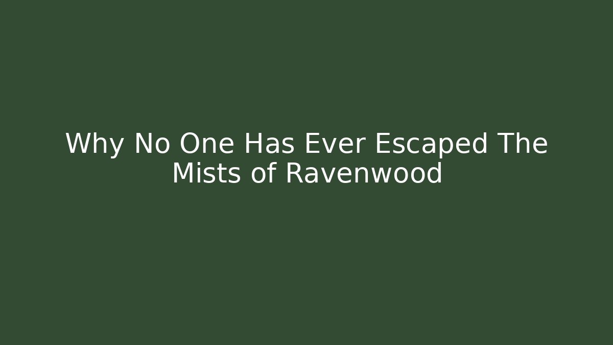 Why No One Has Ever Escaped The Mists of Ravenwood