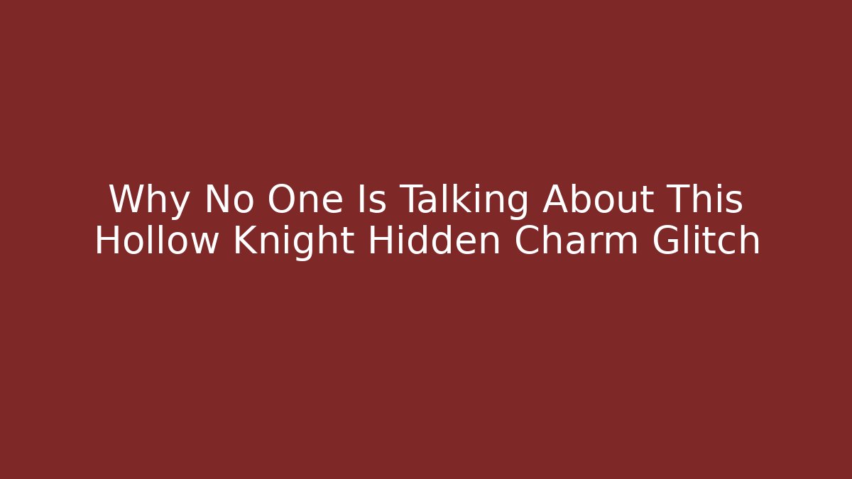Why No One Is Talking About This Hollow Knight Hidden Charm Glitch