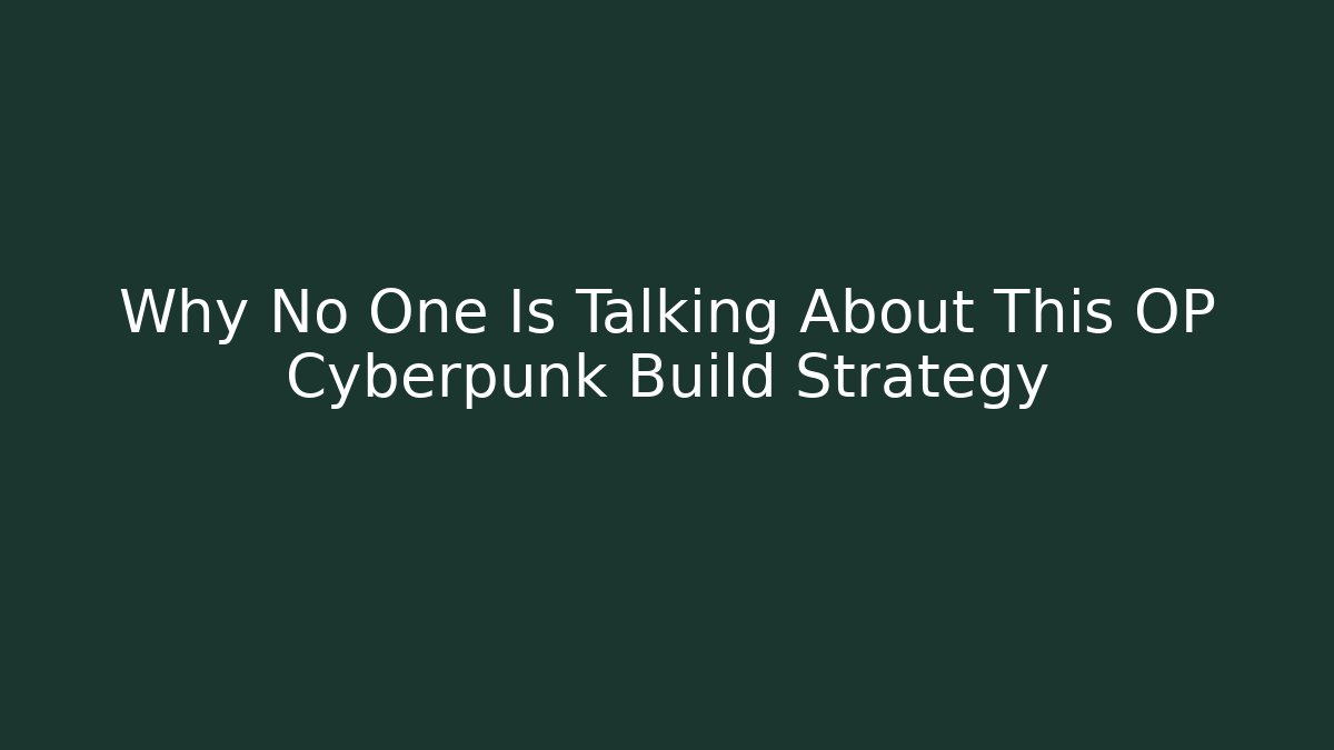 Why No One Is Talking About This OP Cyberpunk Build Strategy