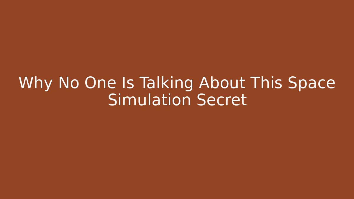 Why No One Is Talking About This Space Simulation Secret