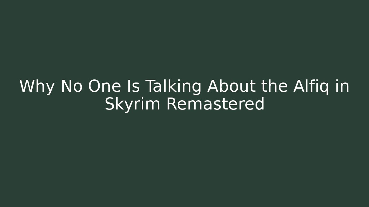 Why No One Is Talking About the Alfiq in Skyrim Remastered