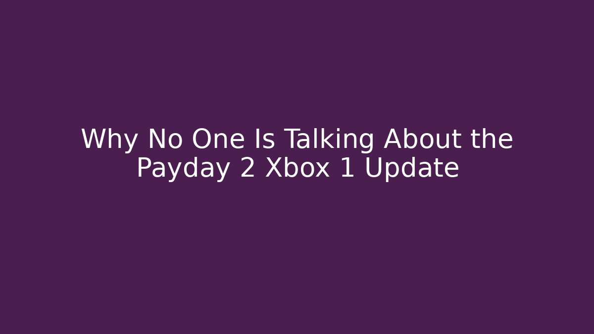 Why No One Is Talking About the Payday 2 Xbox 1 Update
