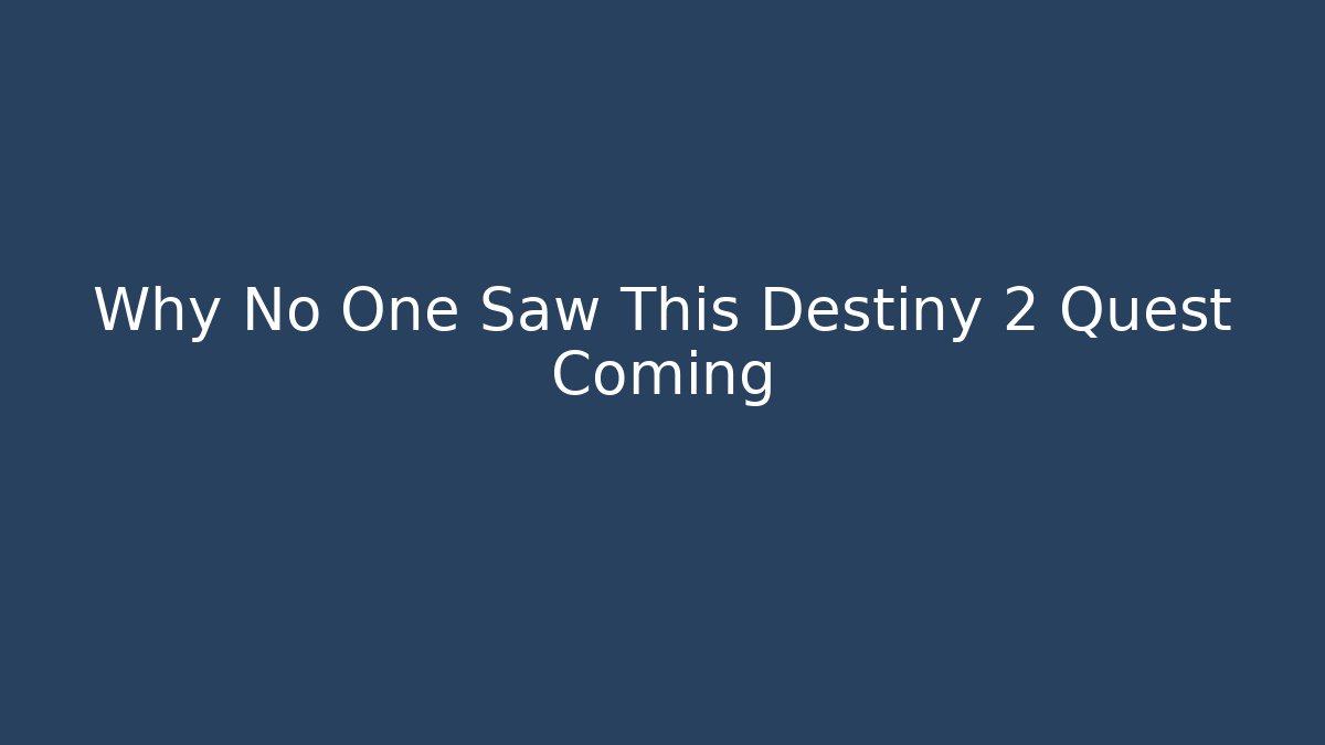 Why No One Saw This Destiny 2 Quest Coming
