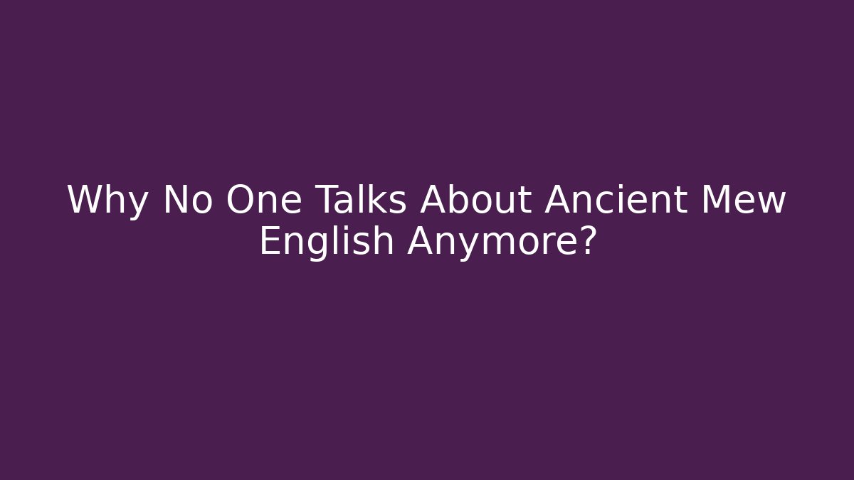 Why No One Talks About Ancient Mew English Anymore?