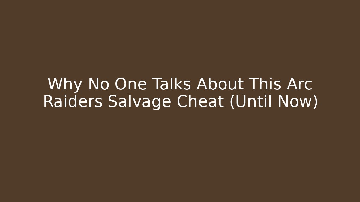Why No One Talks About This Arc Raiders Salvage Cheat (Until Now)