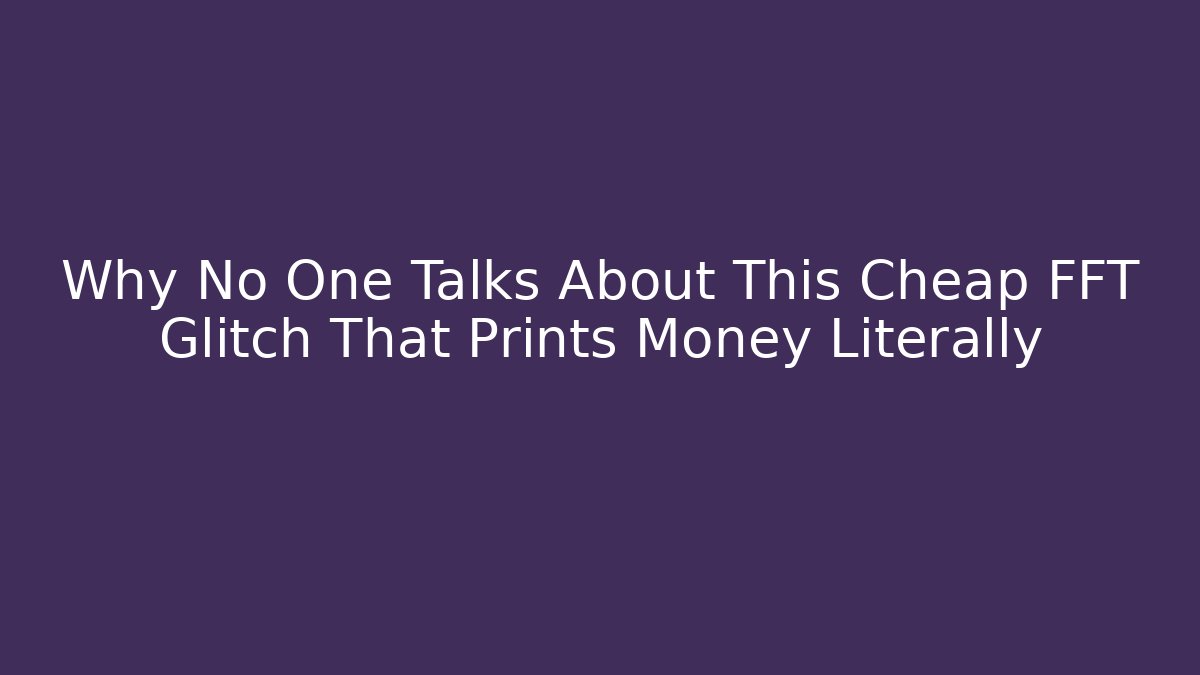 Why No One Talks About This Cheap FFT Glitch That Prints Money Literally