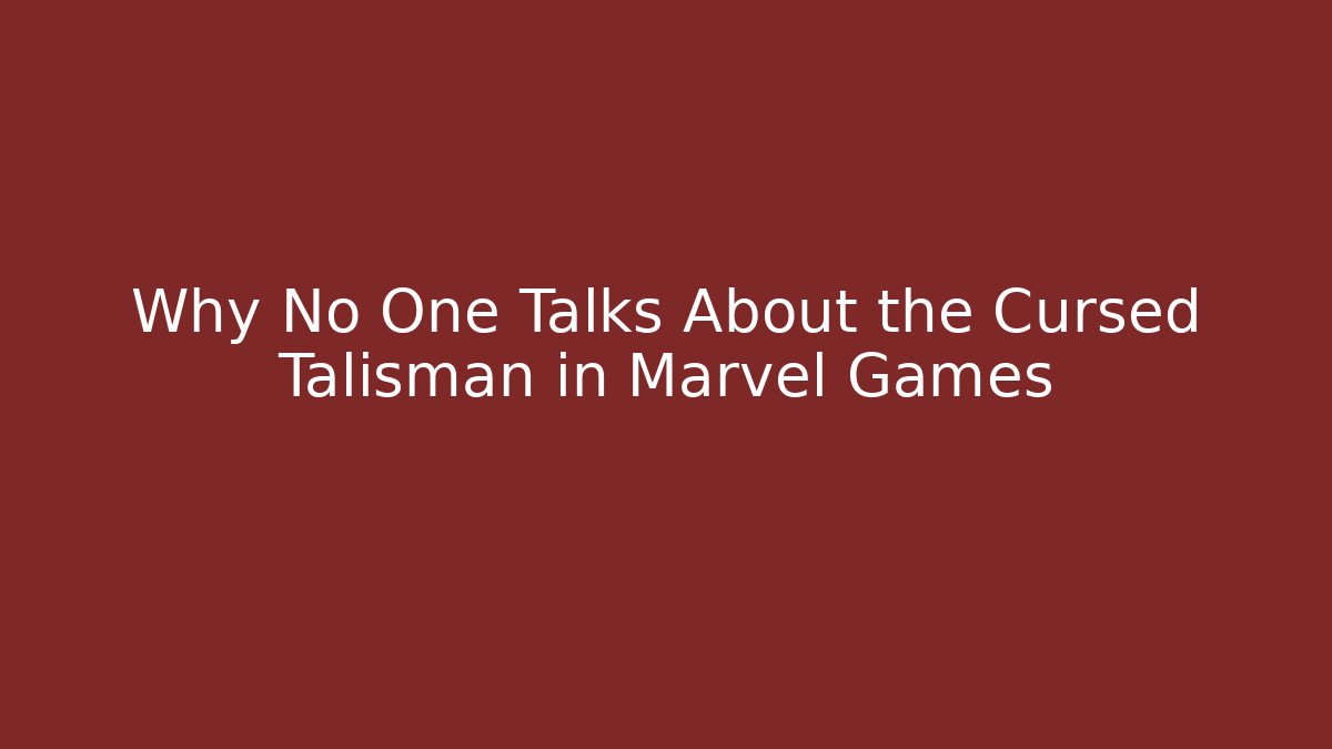 Why No One Talks About the Cursed Talisman in Marvel Games