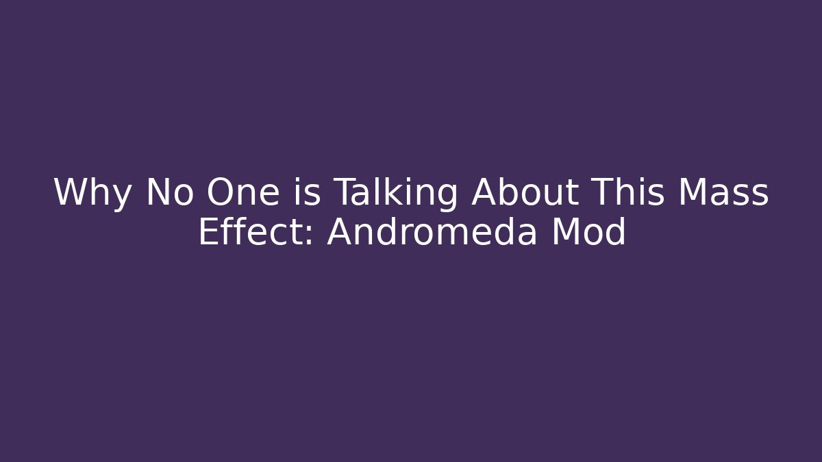 Why No One is Talking About This Mass Effect: Andromeda Mod