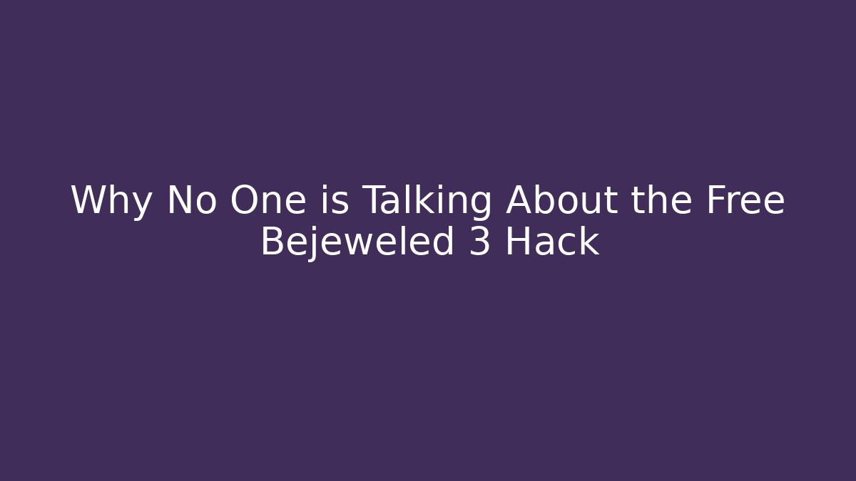 Why No One is Talking About the Free Bejeweled 3 Hack