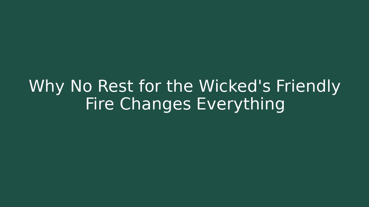 Why No Rest for the Wicked’s Friendly Fire Changes Everything