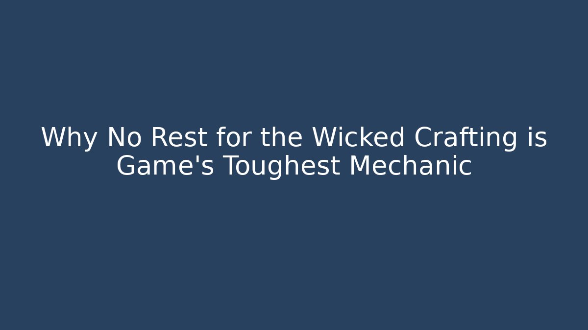 Why No Rest for the Wicked Crafting is Game's Toughest Mechanic